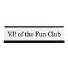 VP of the Fun Club Funny Name Plate