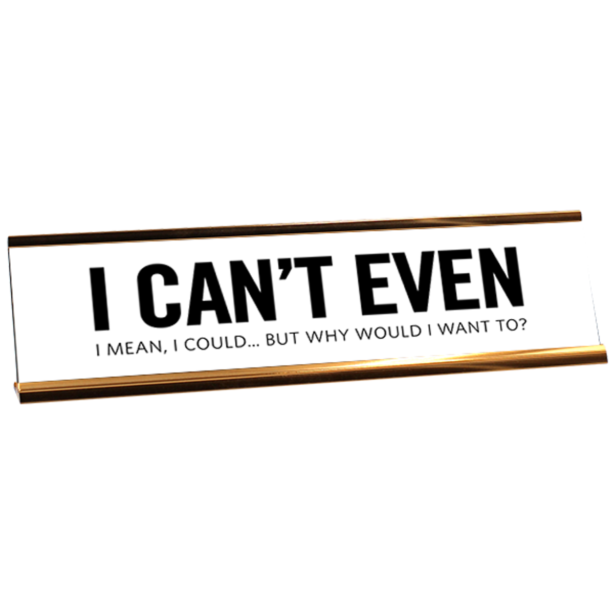 I Can't Even Desk Plate by 417 Press