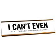 I Can't Even Engraved Plastic Funny Desk Plate with Aluminum Holder