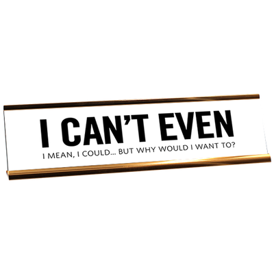 I Can't Even Desk Plate by 417 Press