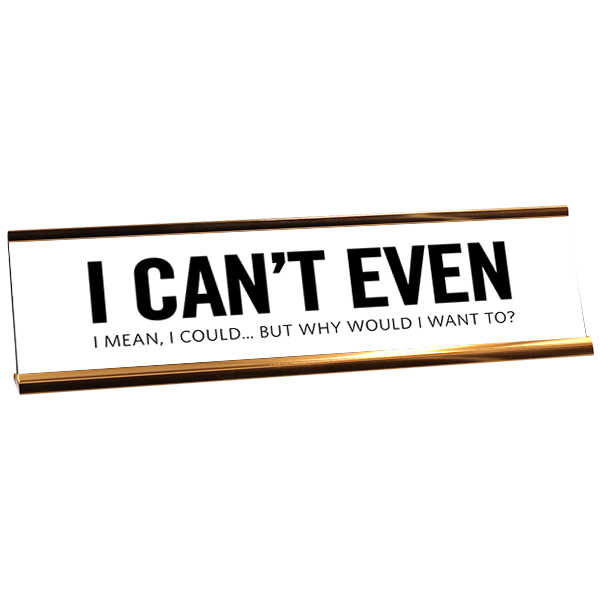 I Can't Even Engraved Plastic Funny Desk Plate with Aluminum Holder