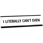 Literally Can't Even Engraved Plastic Funny Desk Plate with Aluminum Holder