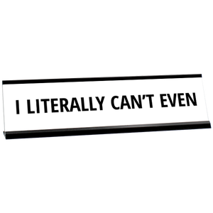 Literally Can't Even Desk Plate