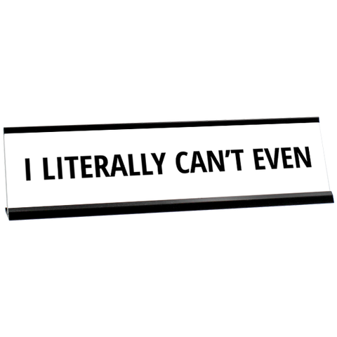 Literally Can't Even Engraved Plastic Funny Desk Plate with Aluminum Holder