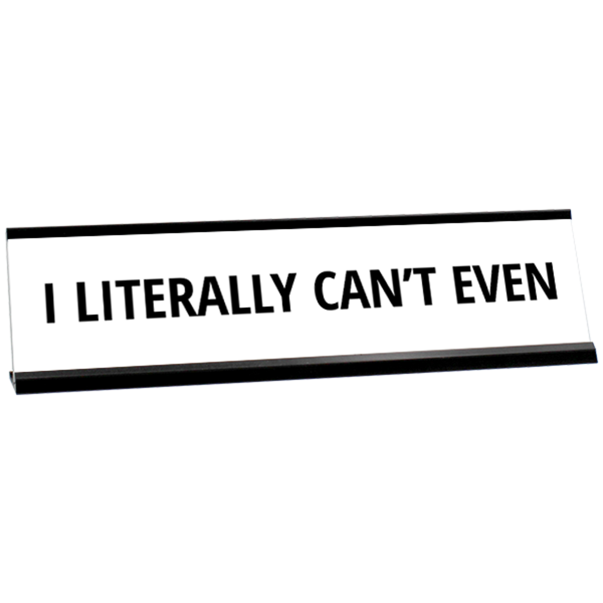 Literally Can't Even Desk Plate