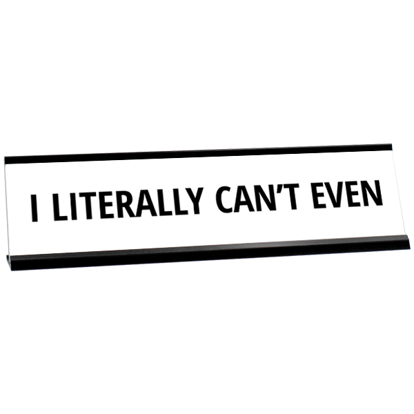 Literally Can't Even Engraved Plastic Funny Desk Plate with Aluminum Holder