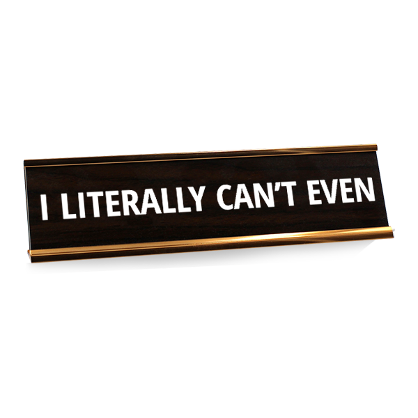 Literally Can't Even Engraved Plastic Funny Desk Plate with Aluminum Holder