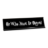 He Who Must Be Obeyed Desk Plate
