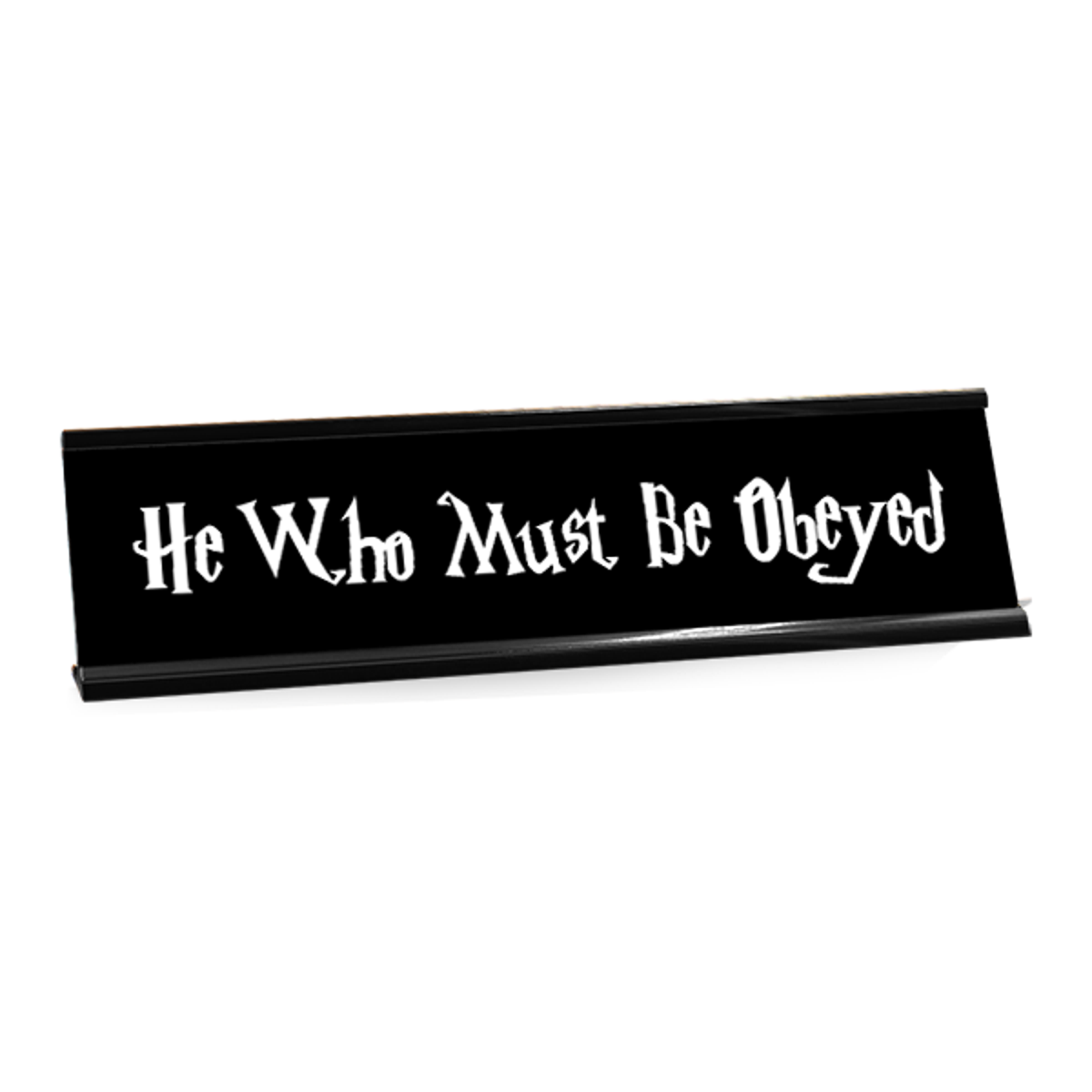 He Who Must Be Obeyed Desk Plate