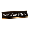 She Who Must Be Obeyed Desk Plate
