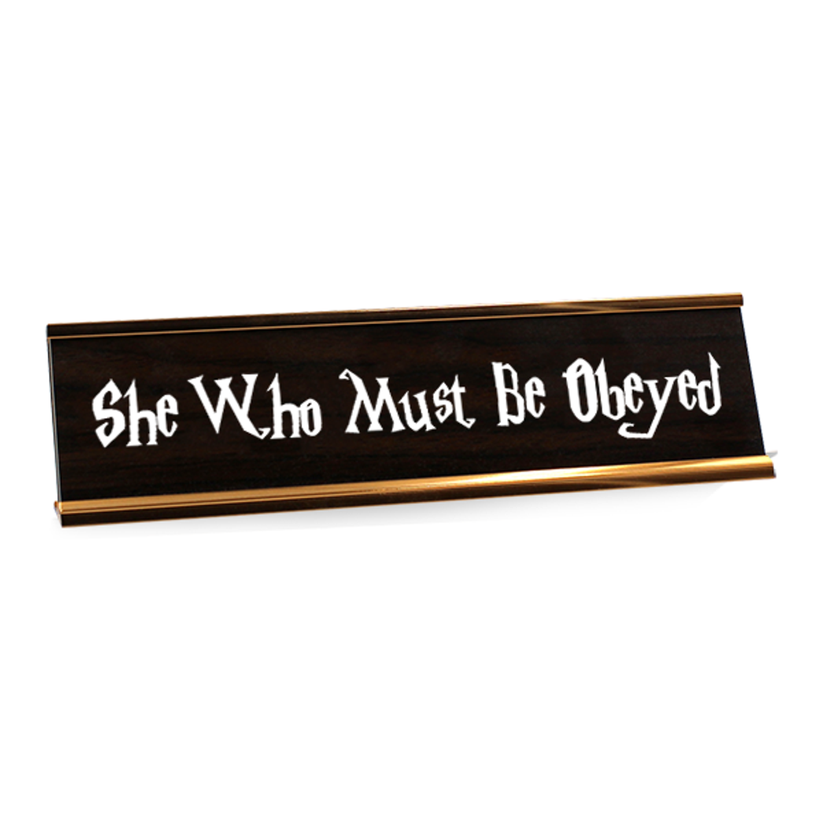 She Who Must Be Obeyed Desk Plate