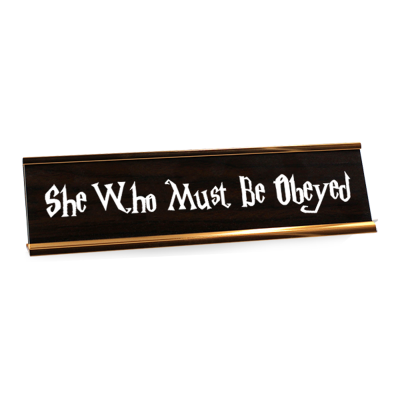 She Who Must Be Obeyed Desk Plate