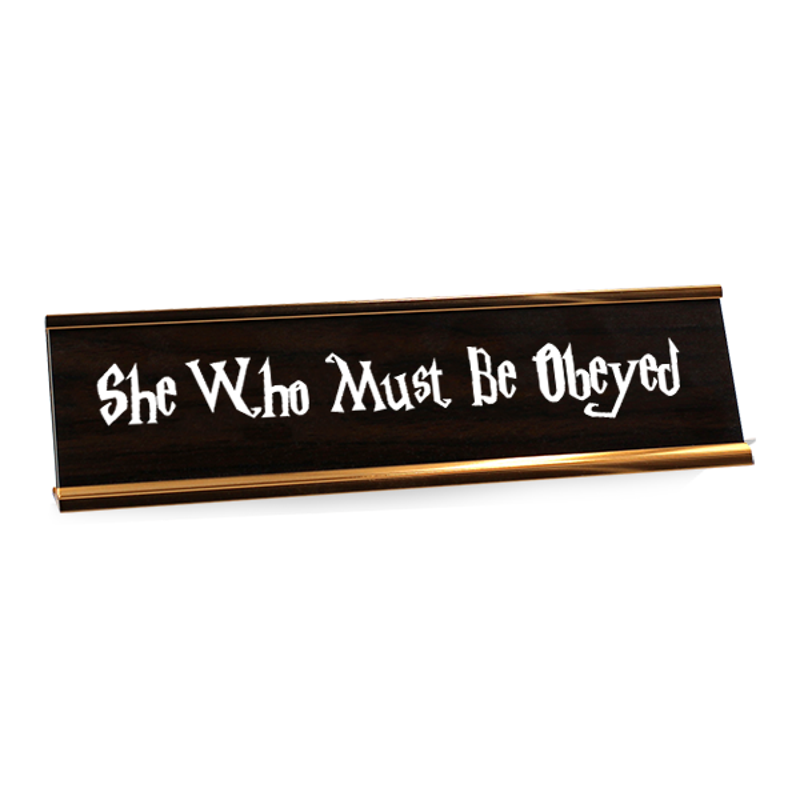 She Who Must Be Obeyed Desk Plate