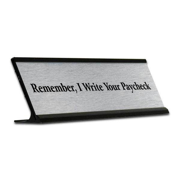 Remember I Write Your Paycheck