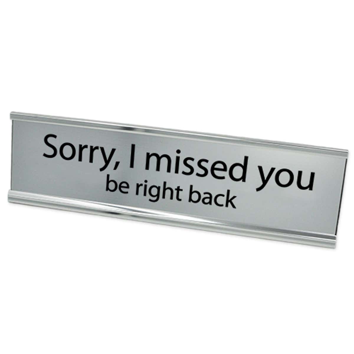 Sorry I Missed You Silver with Black Letters Desk Plate