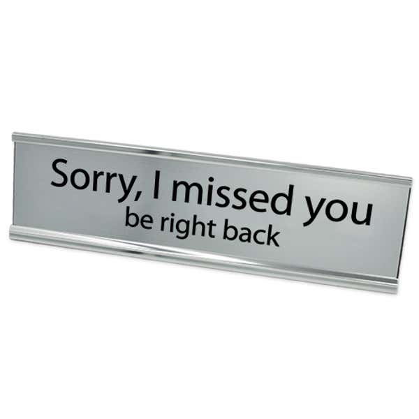 Sorry I Missed You Silver with Black Letters Desk Plate