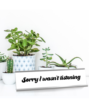 Sorry I Wasn't Listening Full Color Plastic Funny Desk Plate with Aluminum Holder