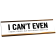 I Can't Even Engraved Plastic Funny Desk Plate with Aluminum Holder