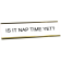 Funny Is It Nap Time Yet? Engraved Plastic Funny Desk Plate with Aluminum Holder