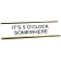 Funny It's 5 O'Clock Somewhere Engraved Plastic Funny Desk Plate with Aluminum Holder