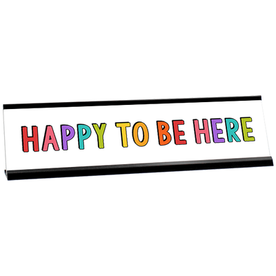 Happy To Be Here Motivational Desk Plate