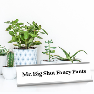 Mr. Big Shot Fancy Pants Desk Plate On Desk