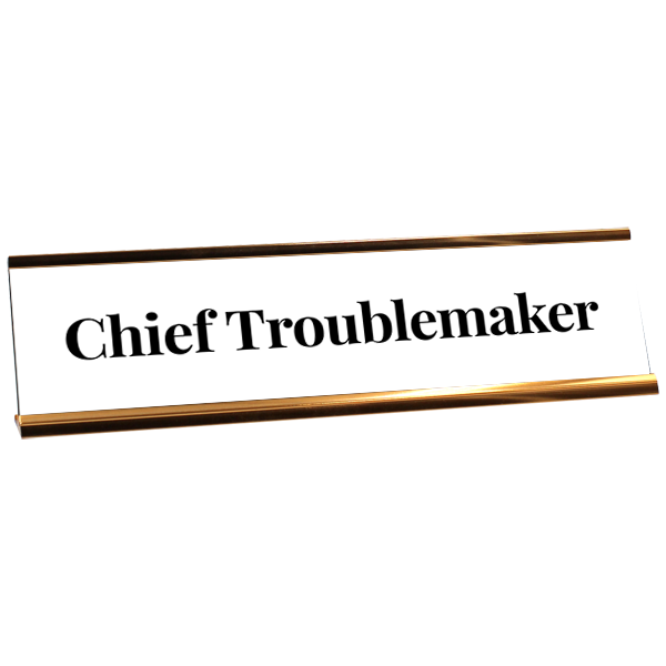 Chief Trouble Maker Engraved Plastic Funny Desk Plate with Aluminum Holder