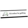 I'd Rather Be Golfing Desk Plaque On White