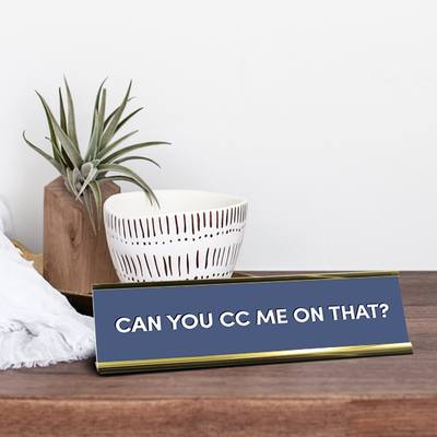 Can You CC Me On That Full Color Plastic Funny Office Desk Plate with Aluminum Holder - alternate view