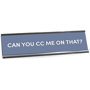 Can You CC Me On That Full Color Plastic Funny Office Desk Plate with Aluminum Holder