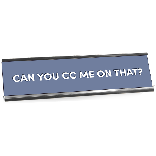 Can You CC Me On That Full Color Plastic Funny Office Desk Plate with Aluminum Holder