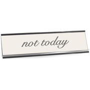 Not Today Full Color Plastic Funny Desk Plate with Aluminum Holder
