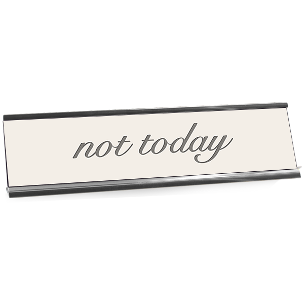 Not Today Full Color Plastic Funny Desk Plate with Aluminum Holder