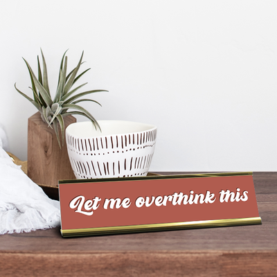 Hold On Let Me Overthink This Full Color Plastic Funny Desk Plate with Aluminum Holder - alternate view
