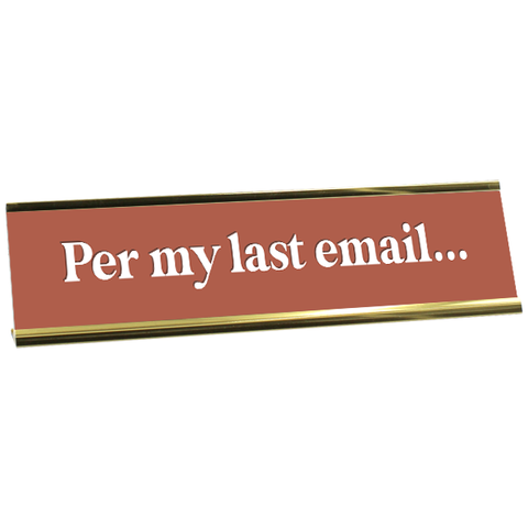 Per My Last Email Full Color Plastic Office Funny Desk Plate with Aluminum Holder