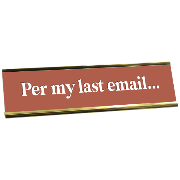 Per My Last Email Full Color Plastic Office Funny Desk Plate with Aluminum Holder