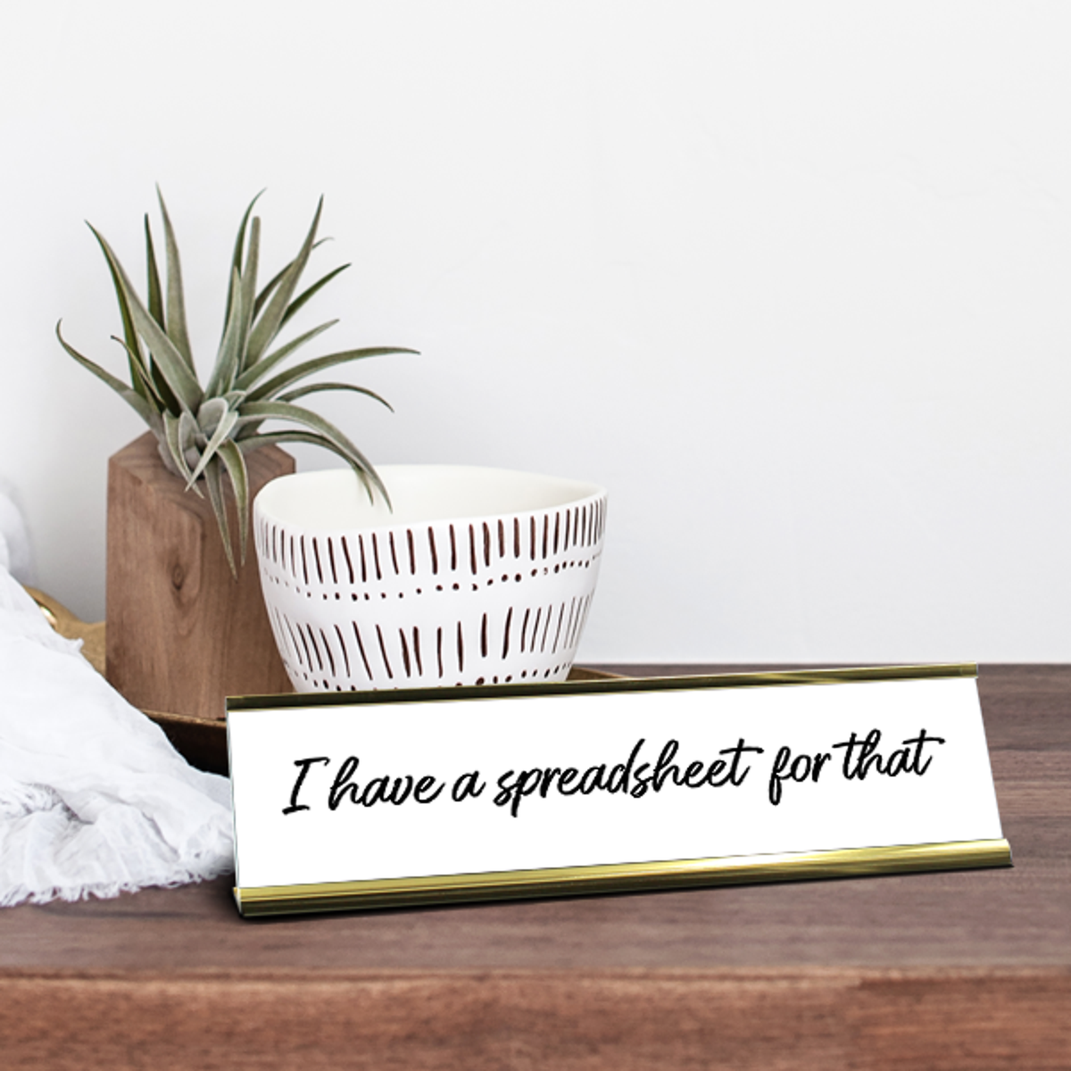 I Have a Spreadsheet For That Desk Plaque On Desk