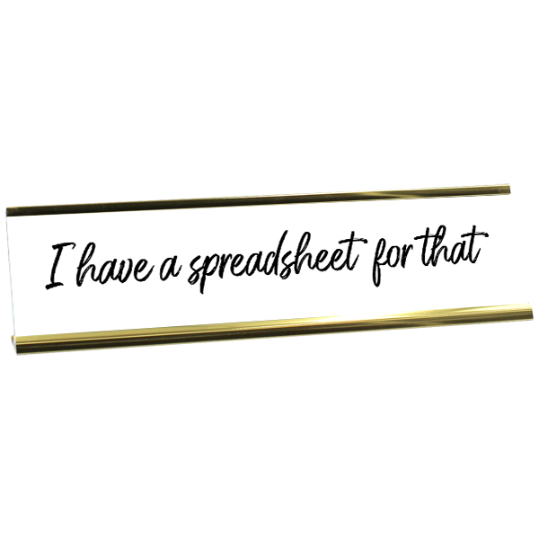 I Have a Spreadsheet For That Engraved Plastic Office Funny Desk Plate with Aluminum Holder