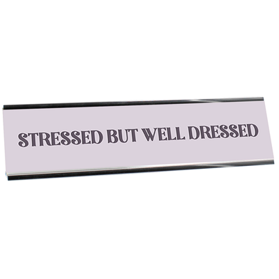 Stressed But Well Dressed Desk Plaque On White
