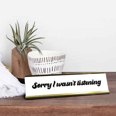 Sorry I Wasn't Listening Full Color Plastic Funny Desk Plate with Aluminum Holder - alternate view