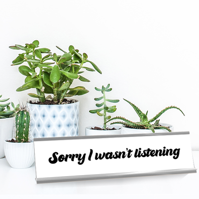Sorry I Wasn't Listening Full Color Plastic Funny Desk Plate with Aluminum Holder