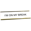 Funny I'm On My Break Desk Plate | 2" x 8"