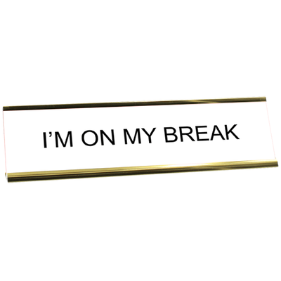 Funny I'm On My Break Desk Plate | 2" x 8"