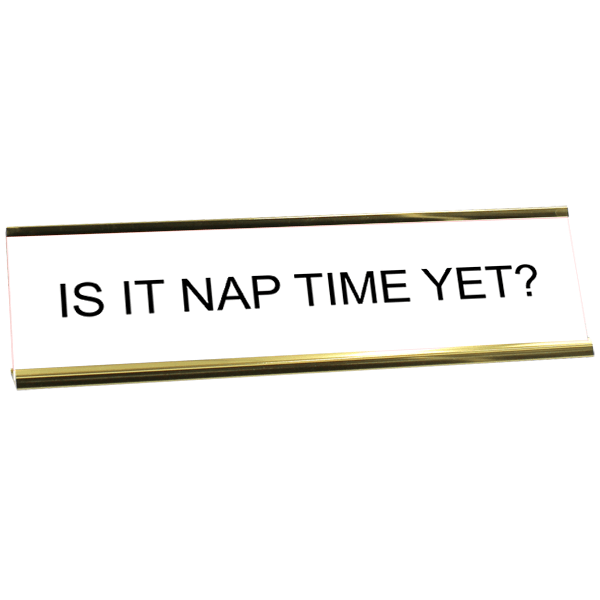 Funny Is It Nap Time Yet? Engraved Plastic Funny Desk Plate with Aluminum Holder