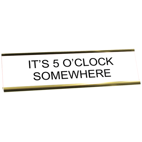 Funny It's 5 O'Clock Somewhere Engraved Plastic Funny Desk Plate with Aluminum Holder